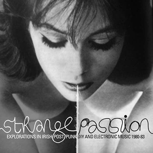 Va Strange Passion: Explorations in Irish Post Punk DIY and Electronic Music 1980-83