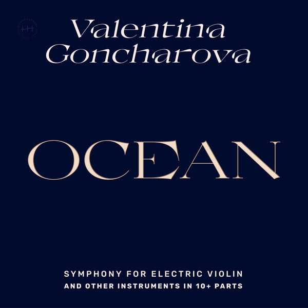 VALENTINA GONCHAROVA Ocean: Symphony for Electric Violin and Other Instruments in 10+ Parts