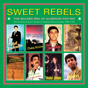 Various Artists Sweet Rebels: The Golden Era Of Algerian Pop-Rai - The Ecstatic Electro Sound Of Original Rai Cassettes 1986-91 Selected By Cheb Gero