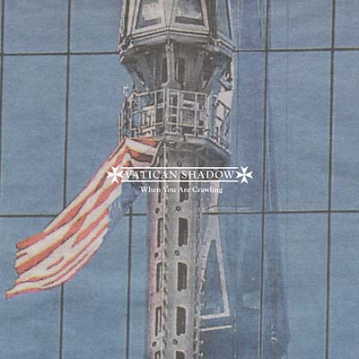 VATICAN SHADOW When You Are Crawling