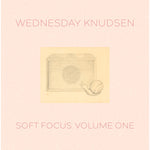 WEDNESDAY KNUDSEN Soft Focus Volume One
