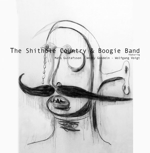 WENDY GONDELN AND MATS GUSTAFSSON WITH WOLFGANG VO The Shithole Country & Boogie Band