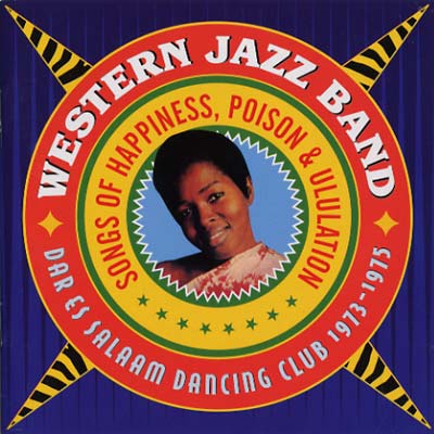 WESTERN JAZZ BAND Songs of Happiness, Poison & Ululation - Dar Es Salaam Dancing Club 1973-1975