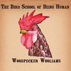WOODPECKER WOOLIAMS The Bird School of Being Human