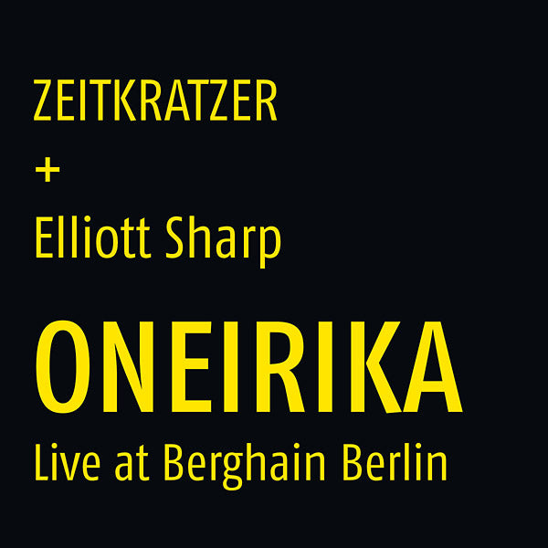 ZEITKRATZER + ELLIOTT SHARP Oneirika: Live at Berghain Berlin